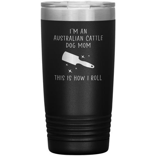 Australian Cattle Dog Mom Tumbler, Funny Travel Coffee Mug, Birthday Gifts for Men and Women