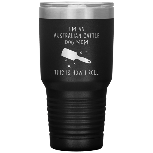 Australian Cattle Dog Mom Tumbler, Funny Travel Coffee Mug, Birthday Gifts for Men and Women