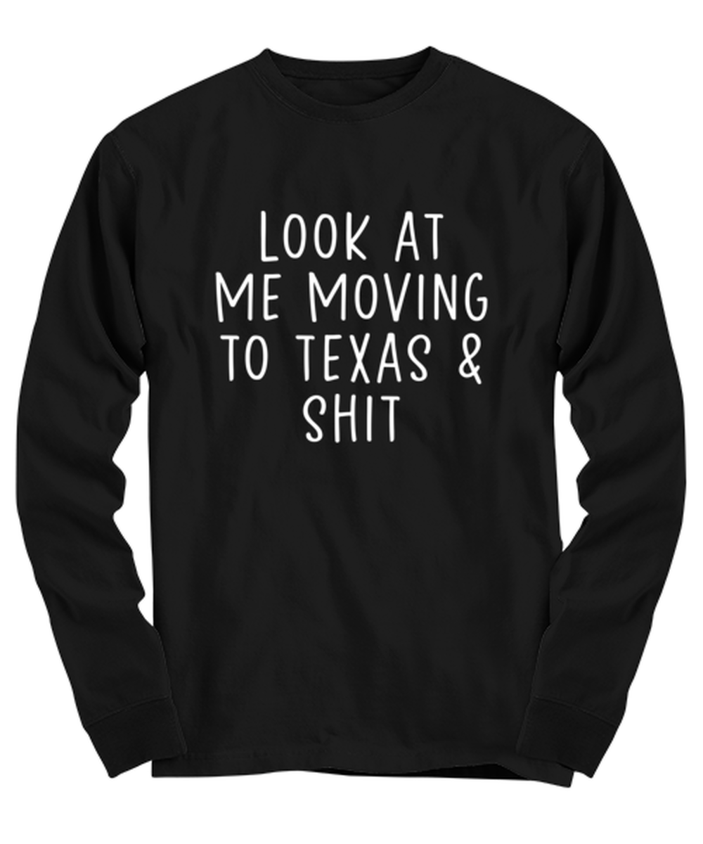 Moving to Texas Long Sleeve Tee Shirt Longsleeve Tshirt