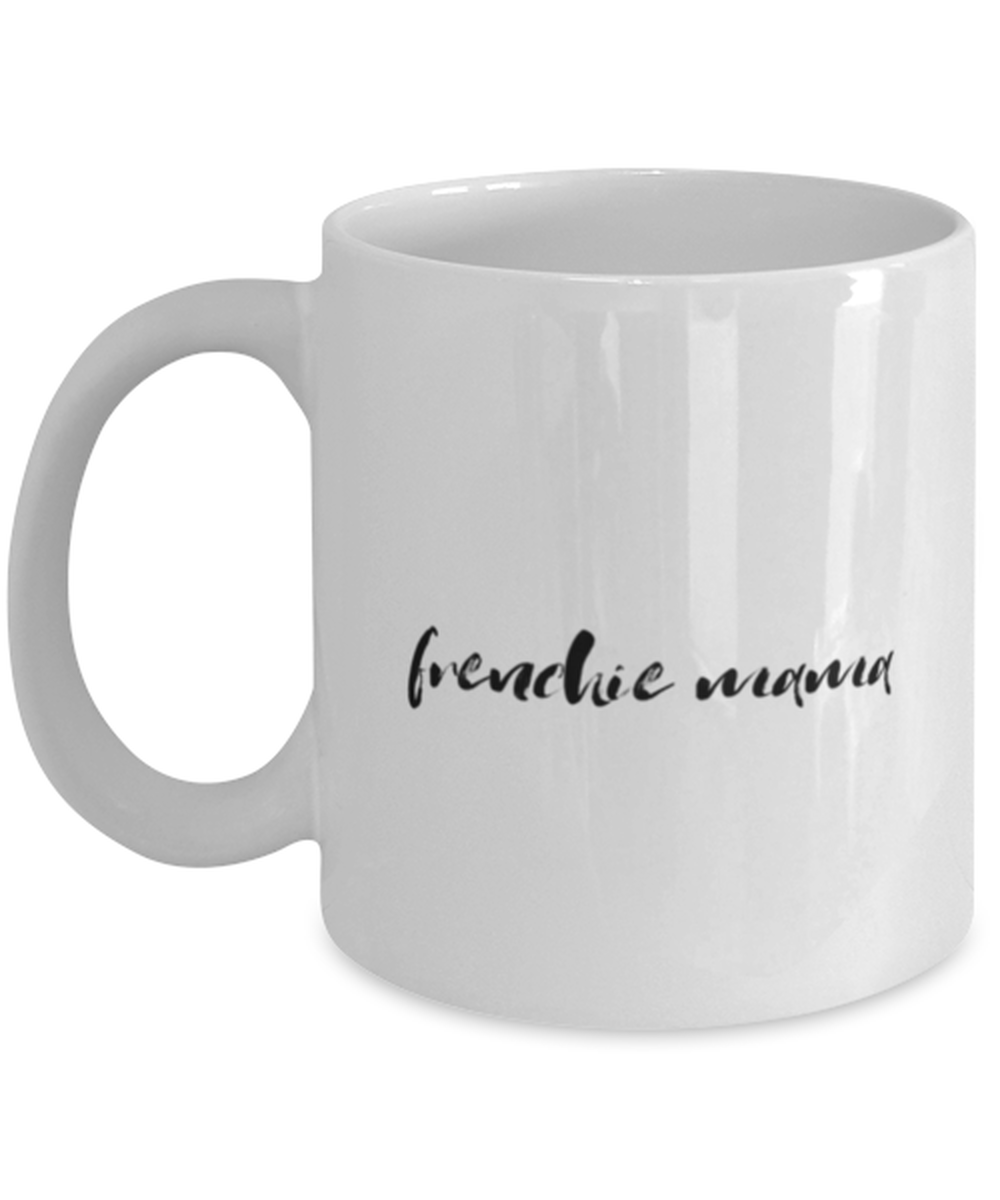 Frenchie Mama Dog Mom Coffee Mug Unique Cup