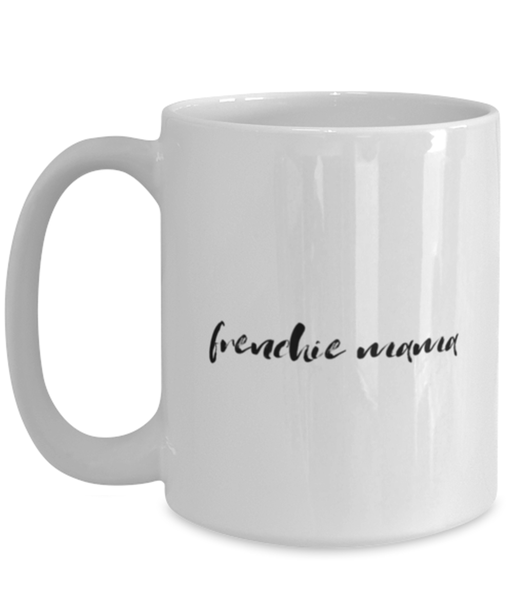 Frenchie Mama Dog Mom Coffee Mug Unique Cup