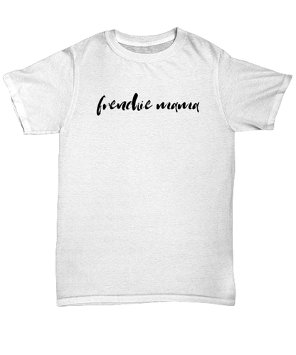 Frenchie Mama Dog Mom T Shirt Unique Tshirt Cool Unisex Tee