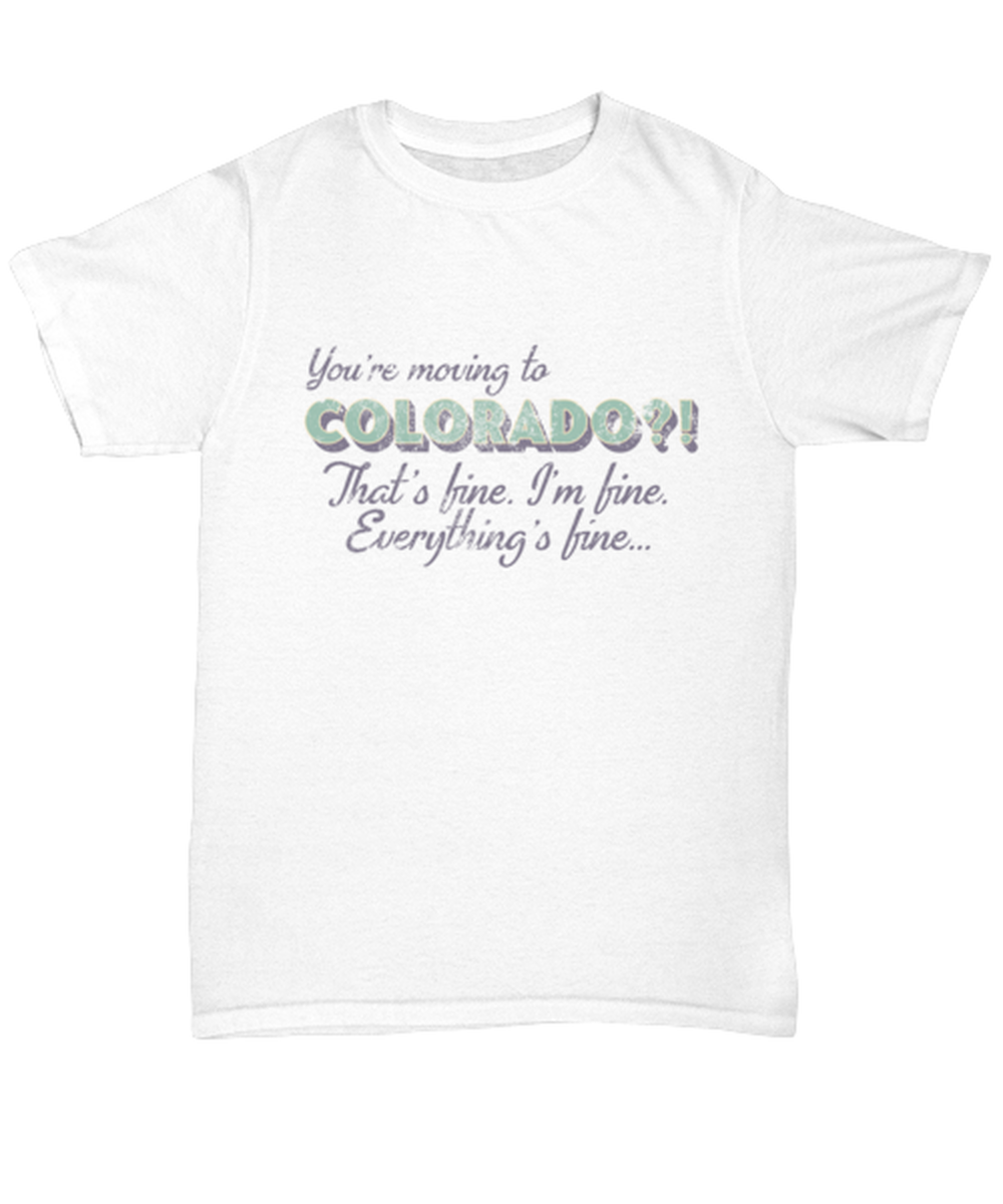 Moving to Colorado Moving Away T Shirt Unique Tshirt Cool Unisex Tee