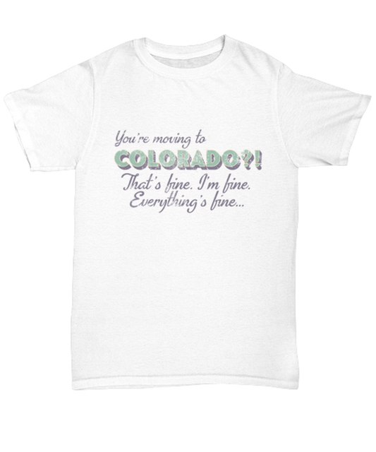 Moving to Colorado Moving Away T Shirt Unique Tshirt Cool Unisex Tee