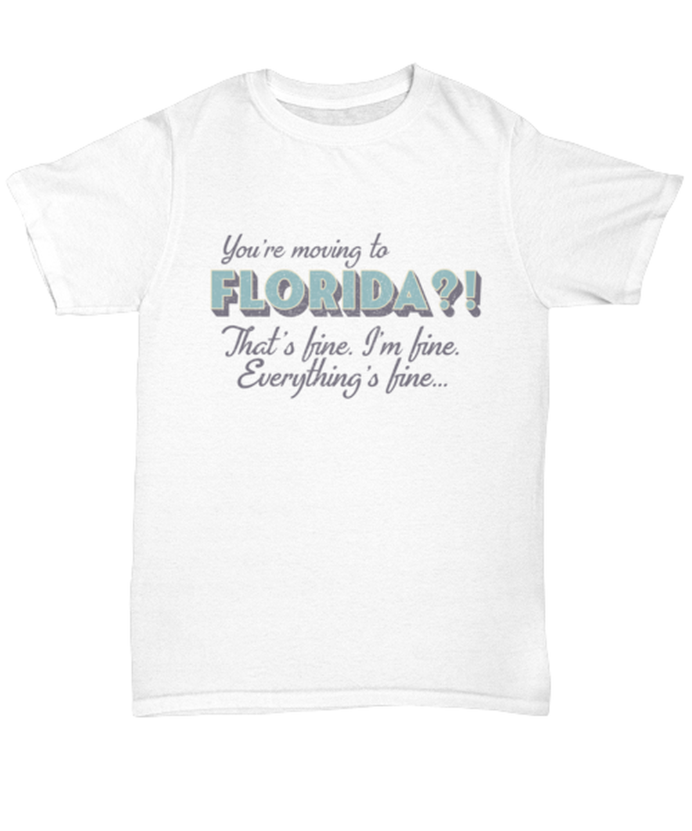 Moving to Florida T Shirt Unique Tshirt Cool Unisex Tee