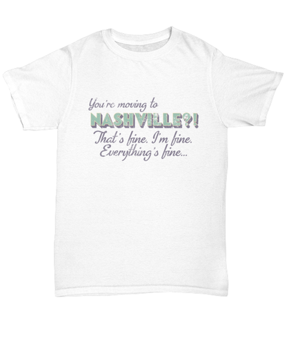 Moving to Nashville Tennessee T Shirt Unique Tshirt Cool Unisex Tee