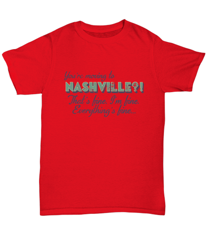 Moving to Nashville Tennessee T Shirt Unique Tshirt Cool Unisex Tee