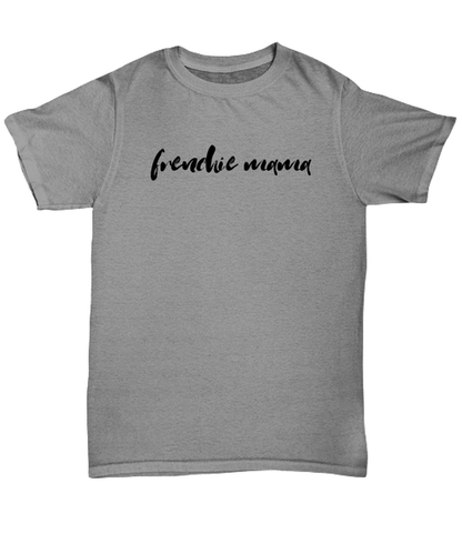 Frenchie Mama Dog Mom T Shirt Unique Tshirt Cool Unisex Tee