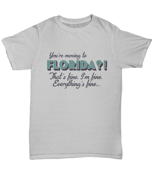 Moving to Florida T Shirt Unique Tshirt Cool Unisex Tee