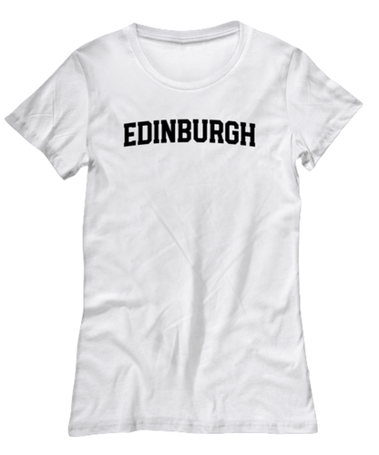 Edinburgh UK Moving Away Womens T Shirt Unique Tshirt Cool Woman Tee