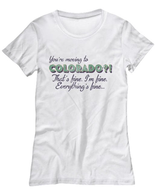 Moving to Colorado Moving Away Womens T Shirt Unique Tshirt Cool Woman Tee