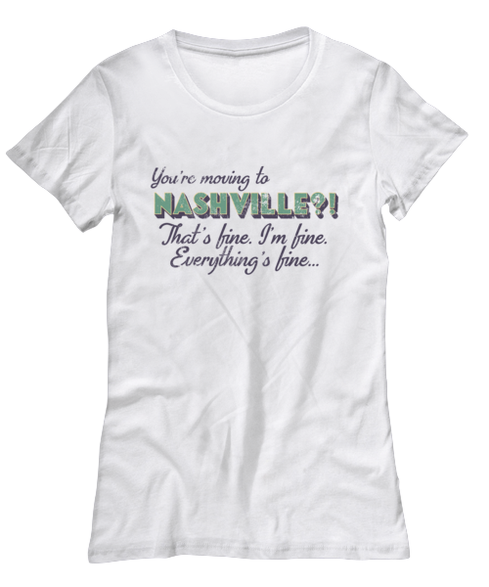 Moving to Nashville Tennessee Womens T Shirt Unique Tshirt Cool Woman Tee