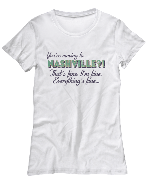 Moving to Nashville Tennessee Womens T Shirt Unique Tshirt Cool Woman Tee