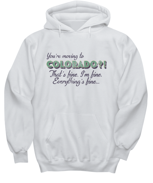 Moving to Colorado Moving Away Hoodie Unisex Shirt Unique Hooded Tshirt