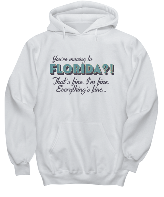 Moving to Florida Hoodie Unisex Shirt Unique Hooded Tshirt