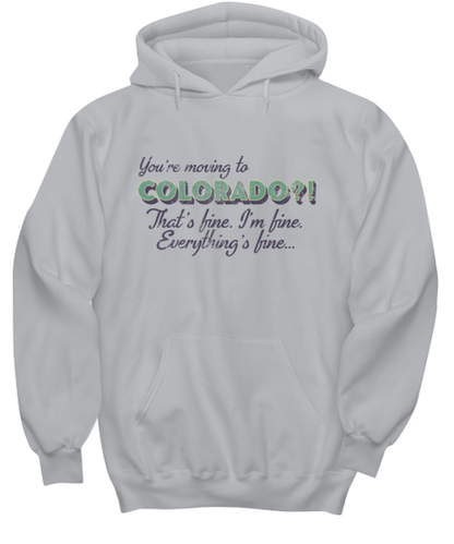 Moving to Colorado Moving Away Hoodie Unisex Shirt Unique Hooded Tshirt