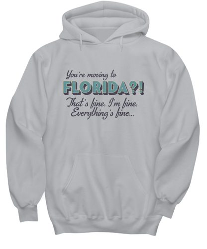 Moving to Florida Hoodie Unisex Shirt Unique Hooded Tshirt