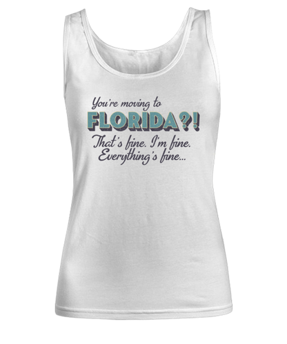 Moving to Florida Womens Tank Top Shirt Unique Woman Tshirt