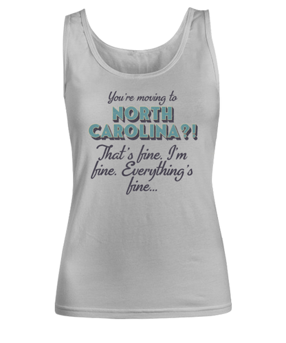 Moving to North Carolina NC Womens Tank Top Shirt Unique Woman Tshirt