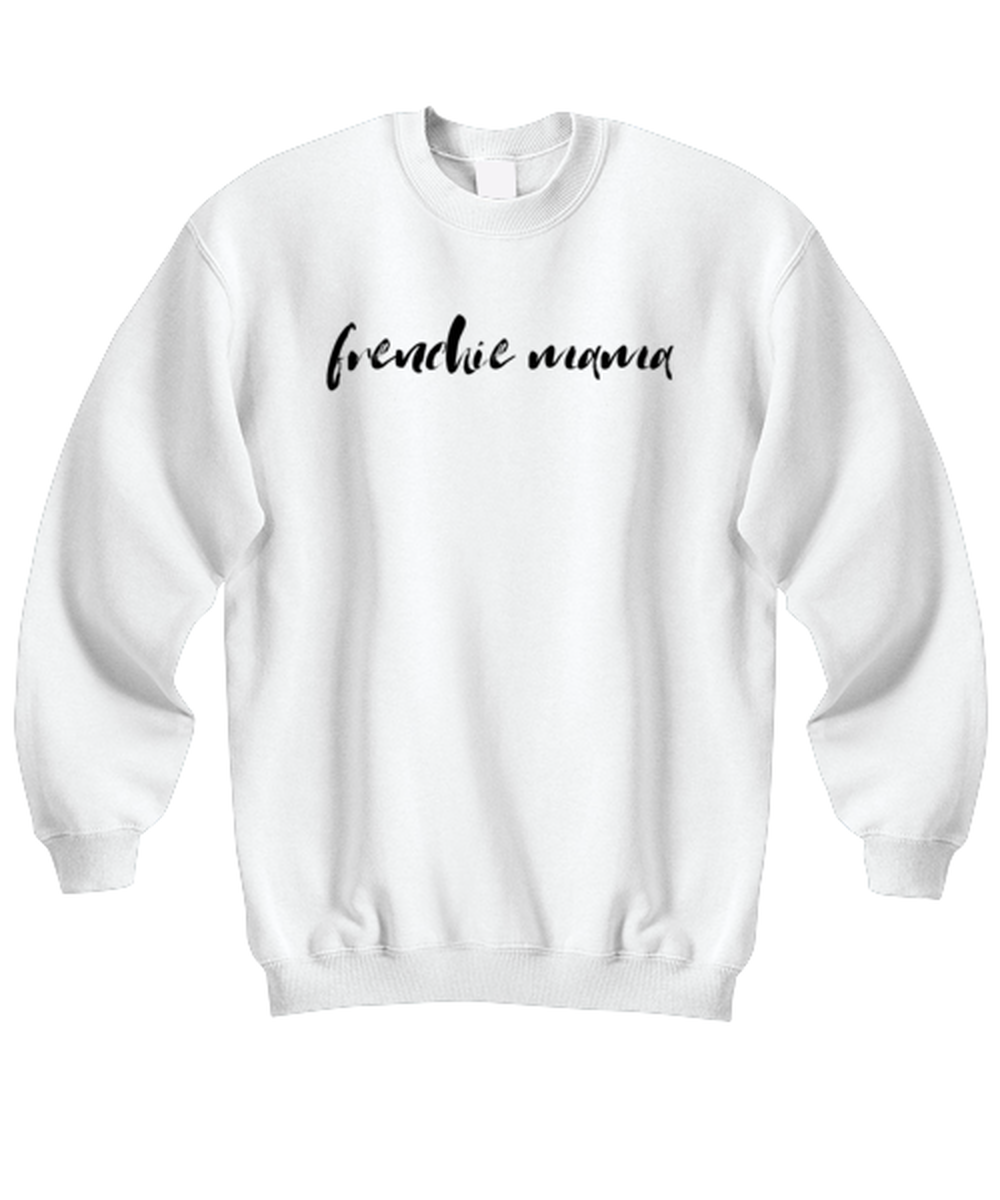 Frenchie Mama Dog Mom Sweatshirt Shirt Unique Sweater Jumper Tshirt