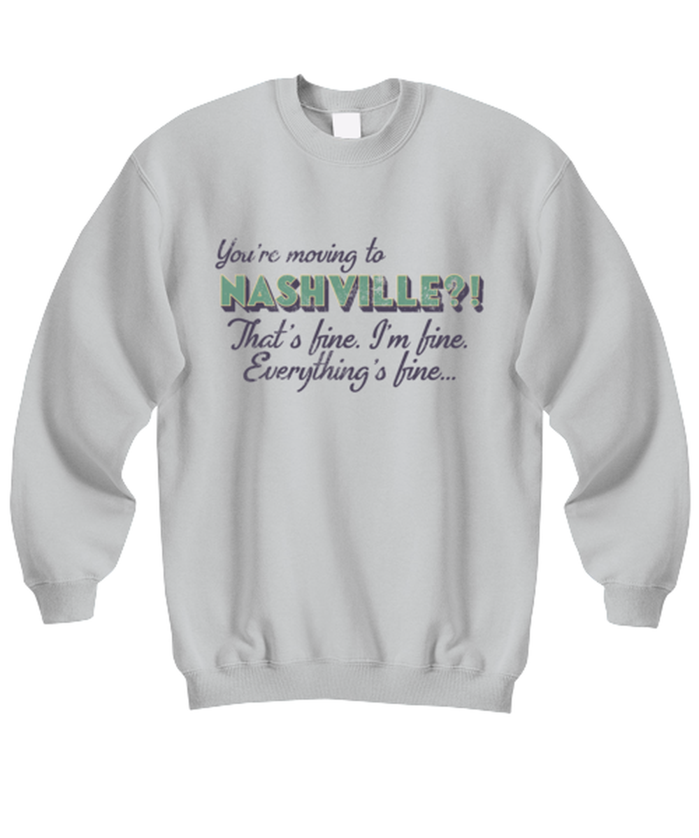 Moving to Nashville Tennessee Sweatshirt Shirt Unique Sweater Jumper Tshirt