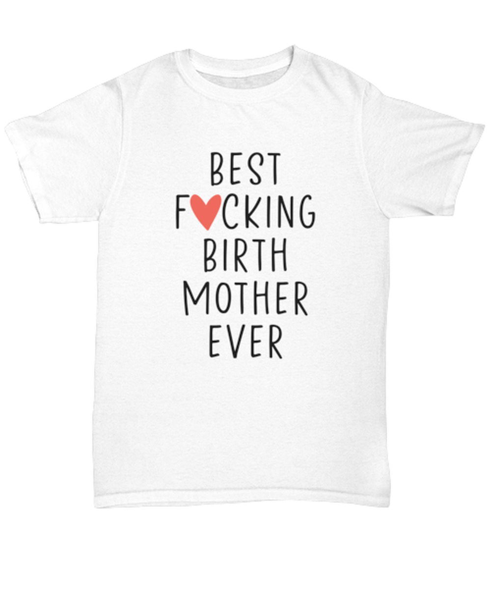 Birth Mother T Shirt Unique Unisex Tshirt Cute Tee