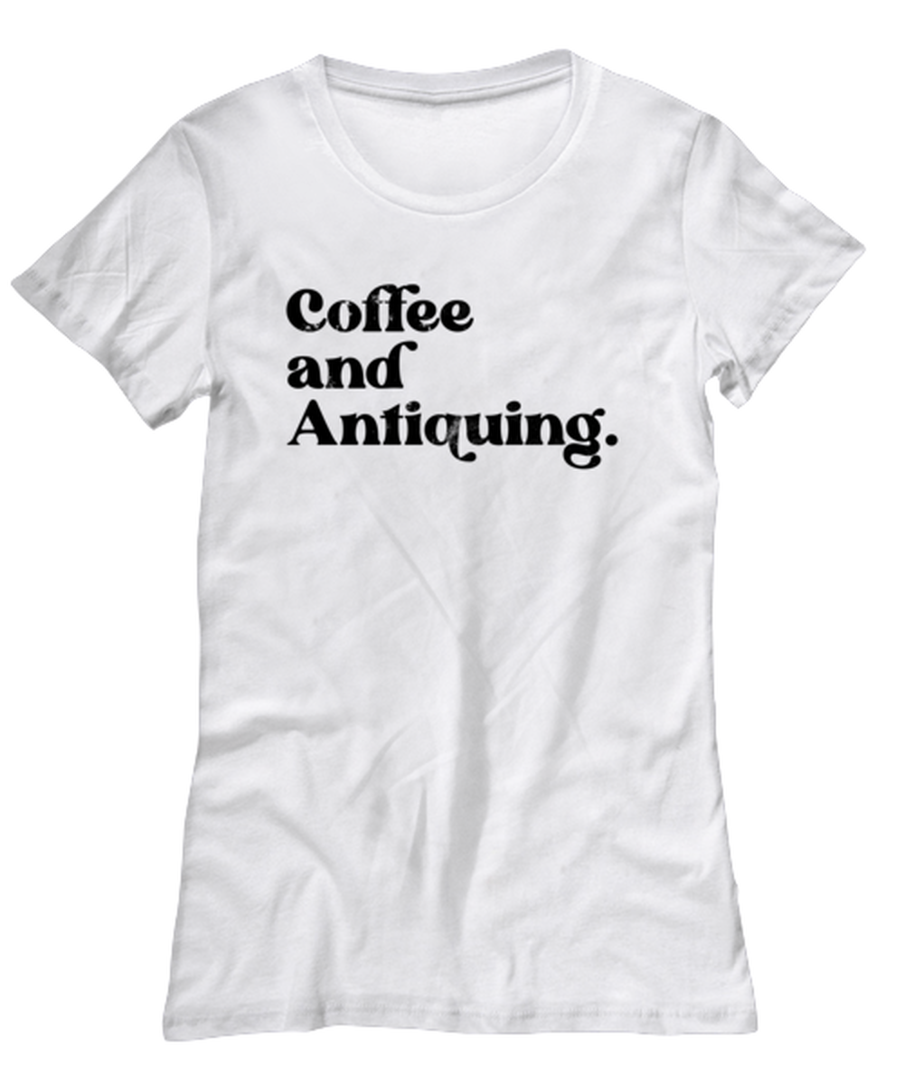 Antiquing Antique Lover Womens T Shirt Unique Woman Tshirt Cute Tee