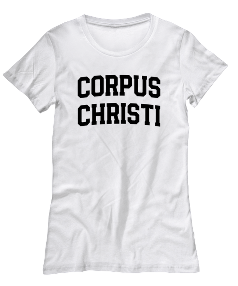 Corpus Christi Texas Moving Away Womens T Shirt Unique Woman Tshirt Cute Tee