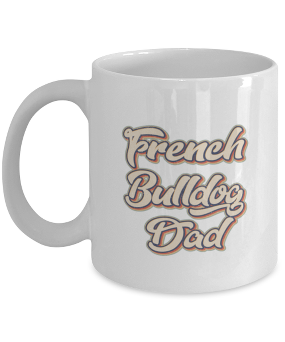 French Bulldog Dad Fathers Day Dog Daddy Coffee Mug Cute Unique Tea Cup