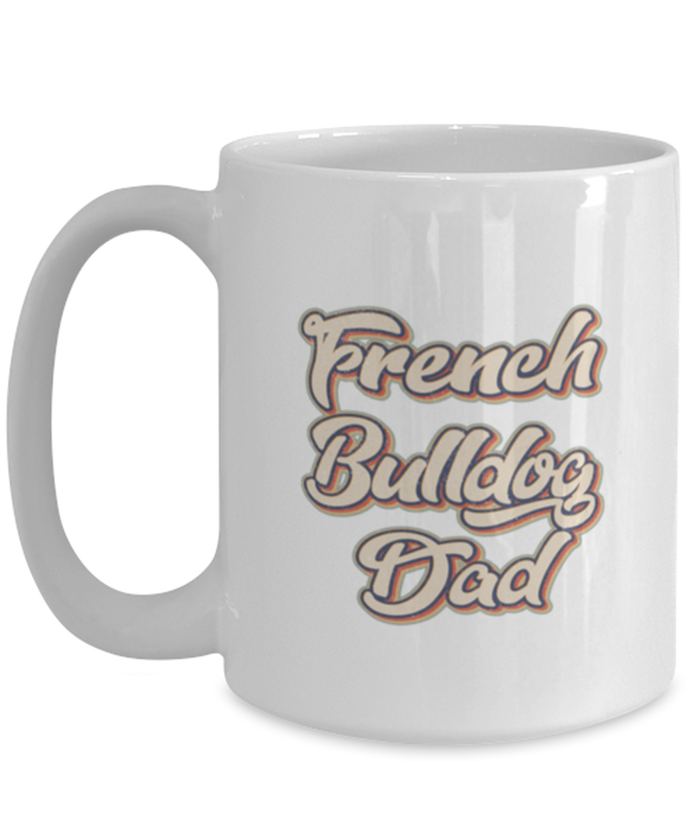 French Bulldog Dad Fathers Day Dog Daddy Coffee Mug Cute Unique Tea Cup