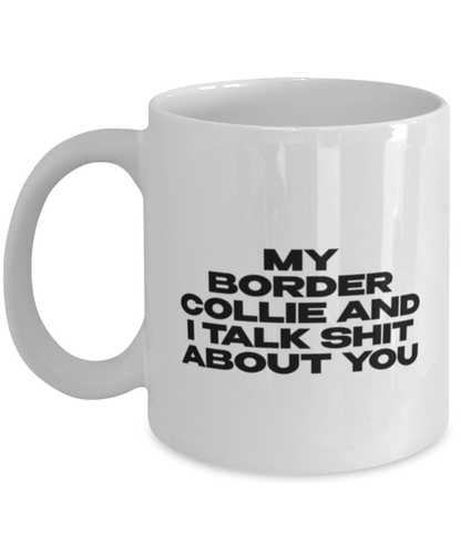 Border Collie Funny Coffee Mug, Women Men Cup, Unique Idea