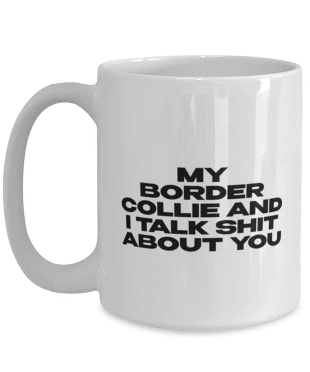 Border Collie Funny Coffee Mug, Women Men Cup, Unique Idea