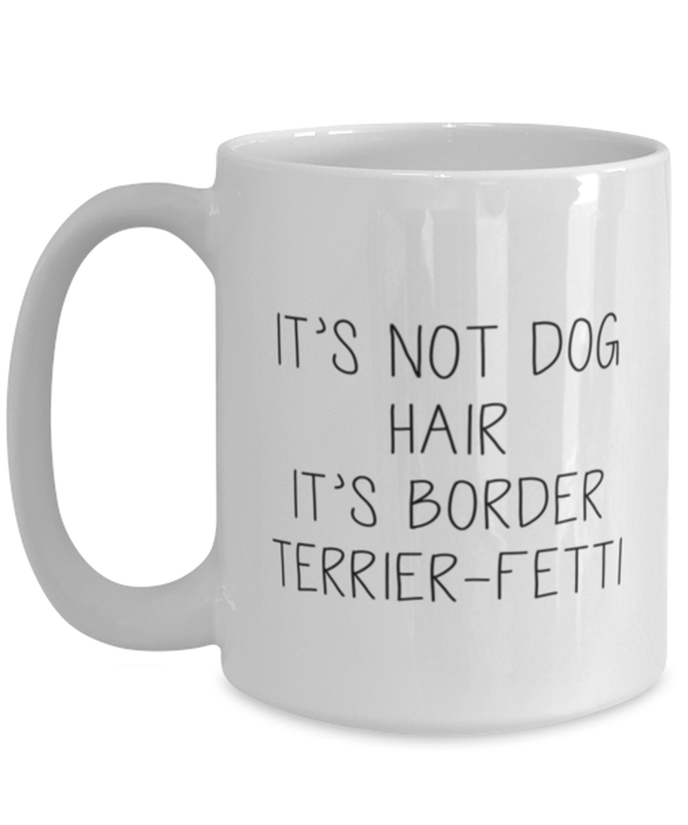 Border Terrier Funny Coffee Mug, Women Men Cup, Unique Idea