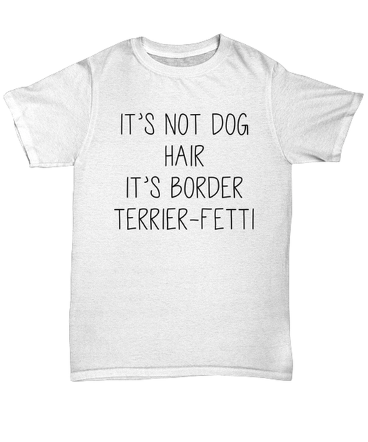 Border Terrier Funny T Shirt, Unisex Tshirt, Unique Tee Idea, For Men and Women