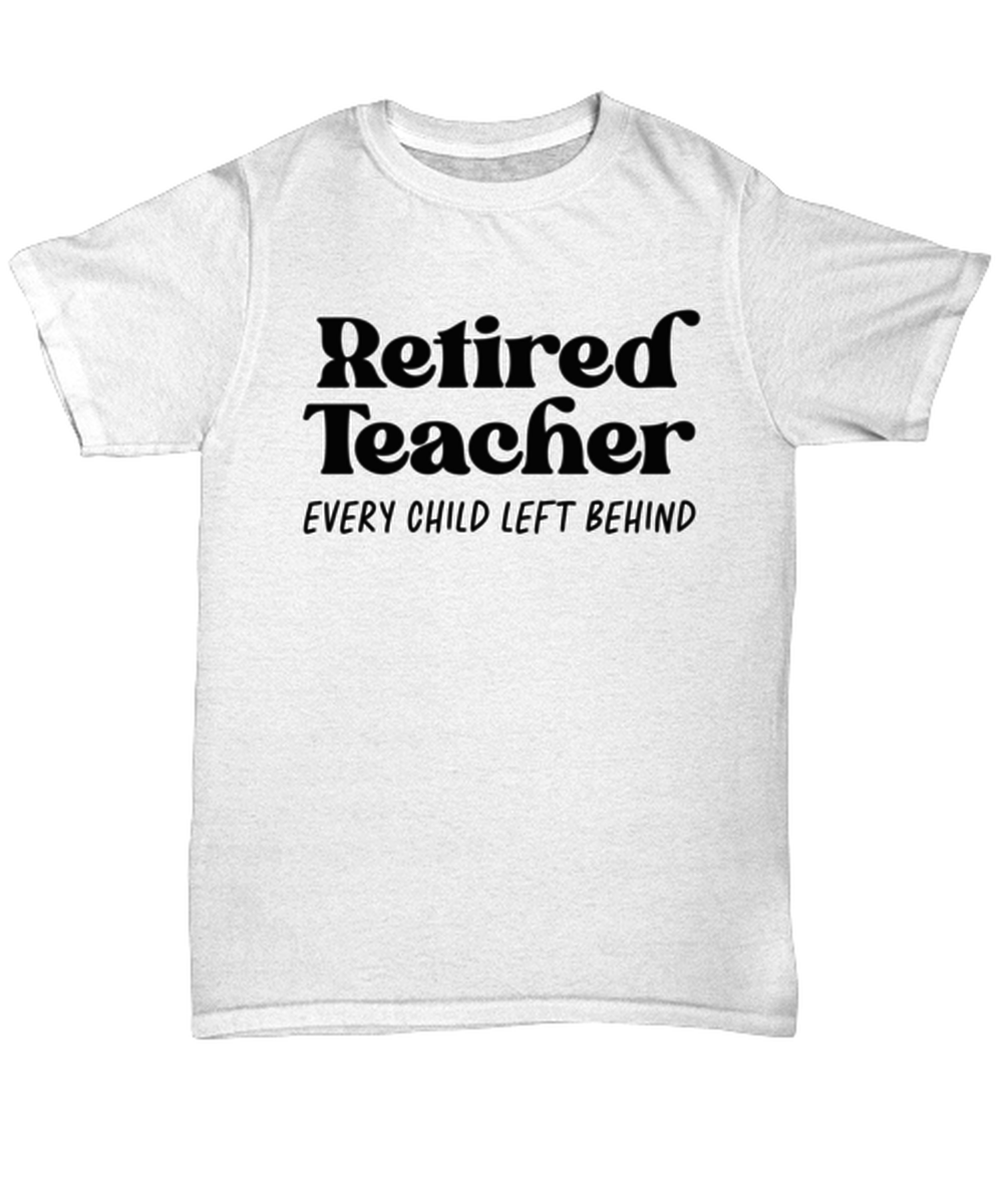 Retired Teacher Retirement Husband Wife Funny T Shirt, Unisex Tshirt, Unique Tee Idea, For Men and Women