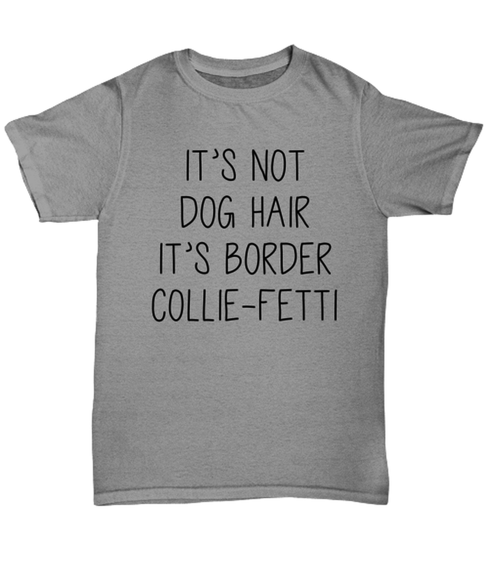 Border Collie Funny T Shirt, Unisex Tshirt, Unique Tee Idea, For Men and Women