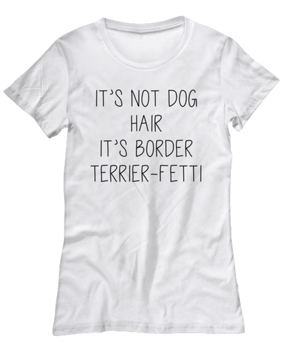 Border Terrier Funny Womens T Shirt, Tshirt, Unique Tee Idea, For Her