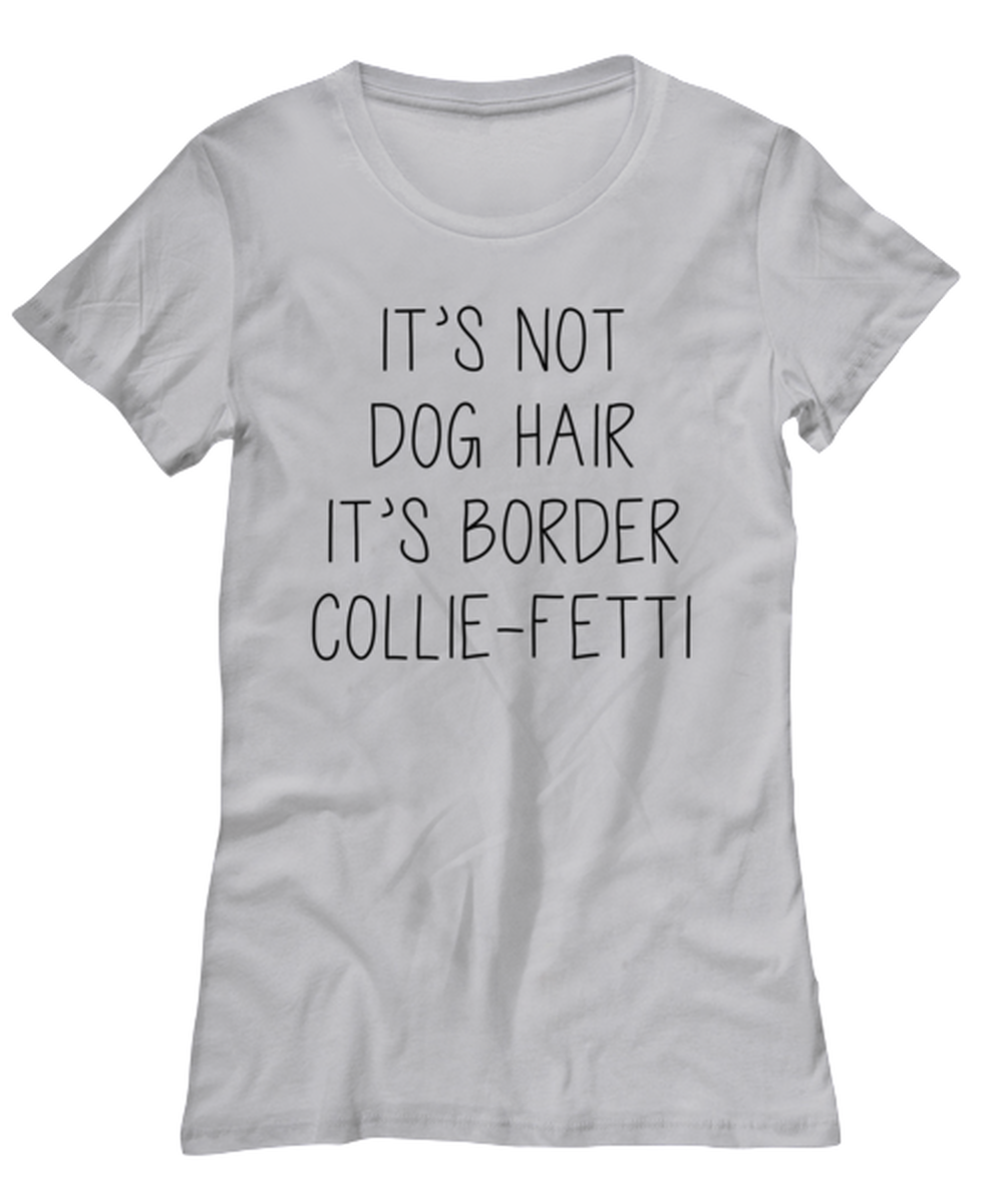 Border Collie Funny Womens T Shirt, Tshirt, Unique Tee Idea, For Her