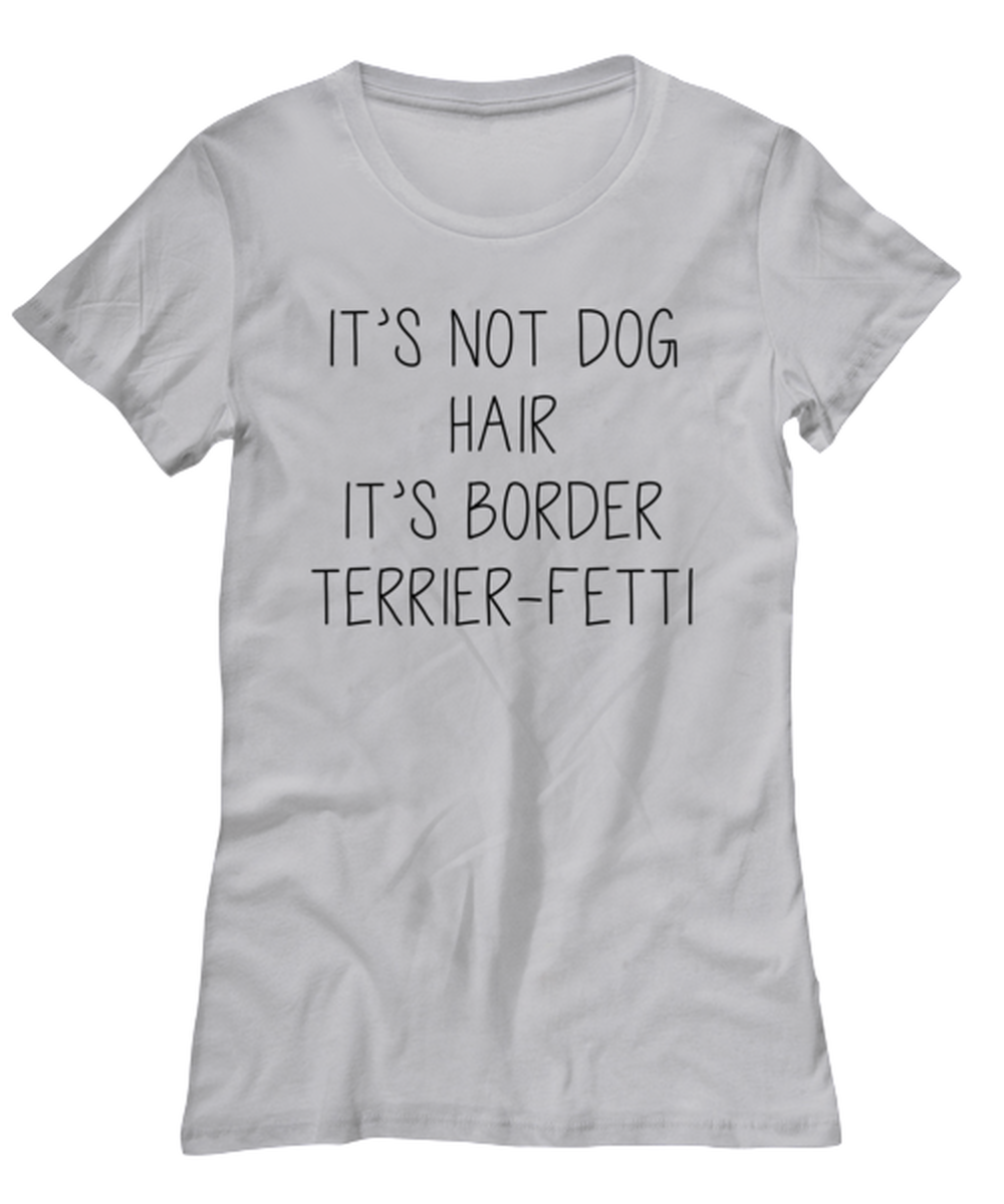 Border Terrier Funny Womens T Shirt, Tshirt, Unique Tee Idea, For Her