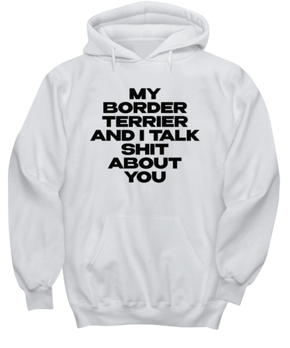 Border Terrier Funny Hoodie, Hooded Sweatshirt, Unique Idea, For Him Her