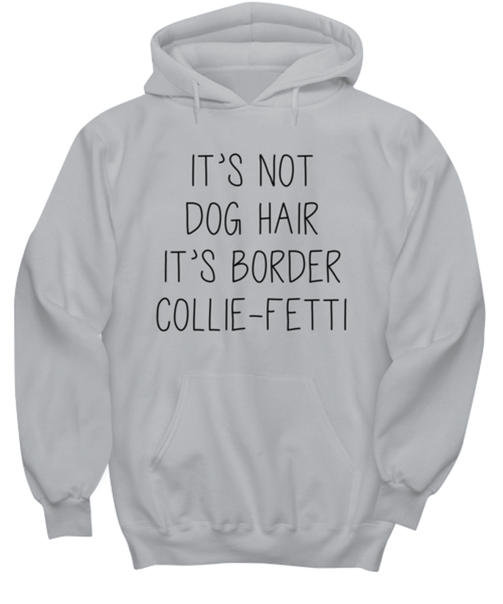 Border Collie Funny Hoodie, Hooded Sweatshirt, Unique Idea, For Him Her