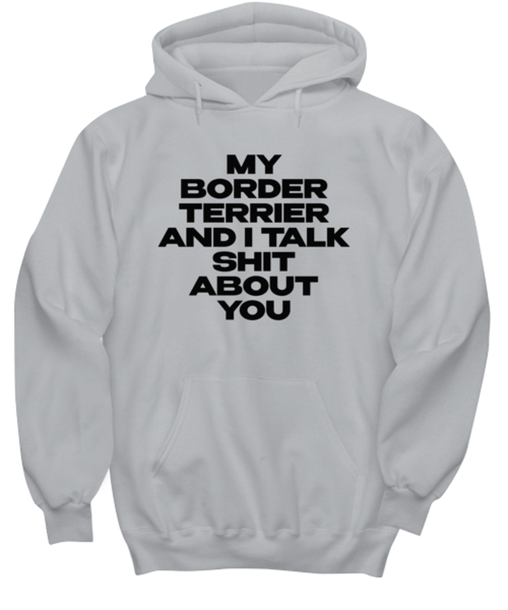 Border Terrier Funny Hoodie, Hooded Sweatshirt, Unique Idea, For Him Her