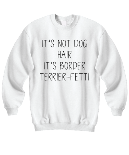 Border Terrier Funny Sweatshirt, Unisex Sweater Shirt, Unique Idea, For Him Her