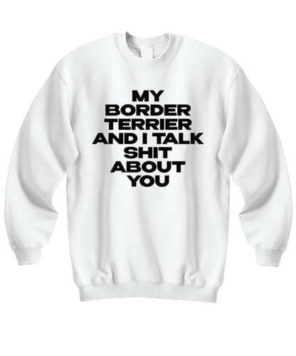 Border Terrier Funny Sweatshirt, Unisex Sweater Shirt, Unique Idea, For Him Her