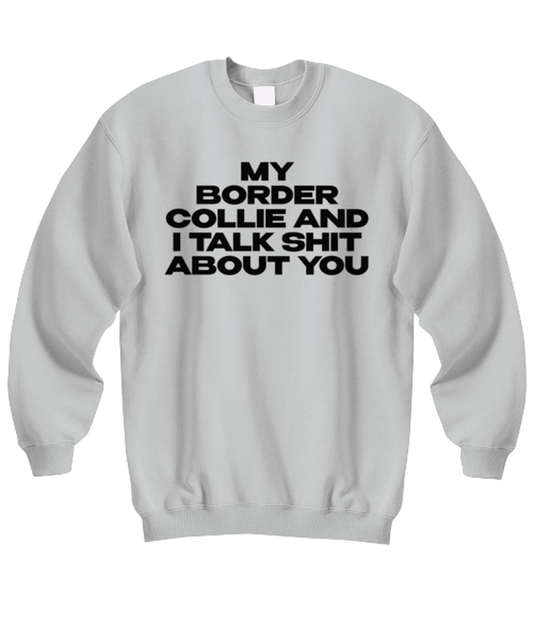 Border Collie Funny Sweatshirt, Unisex Sweater Shirt, Unique Idea, For Him Her