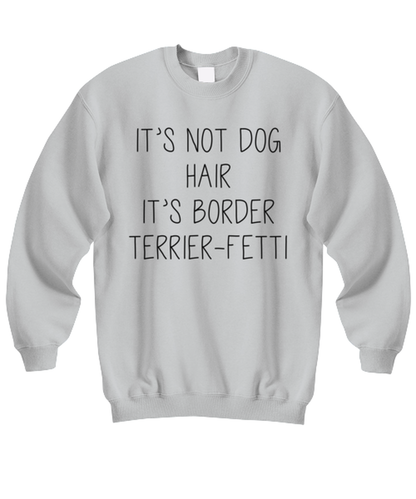 Border Terrier Funny Sweatshirt, Unisex Sweater Shirt, Unique Idea, For Him Her