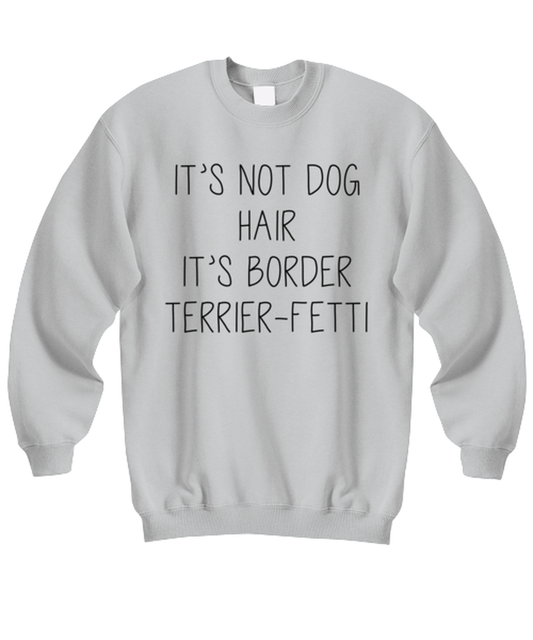 Border Terrier Funny Sweatshirt, Unisex Sweater Shirt, Unique Idea, For Him Her