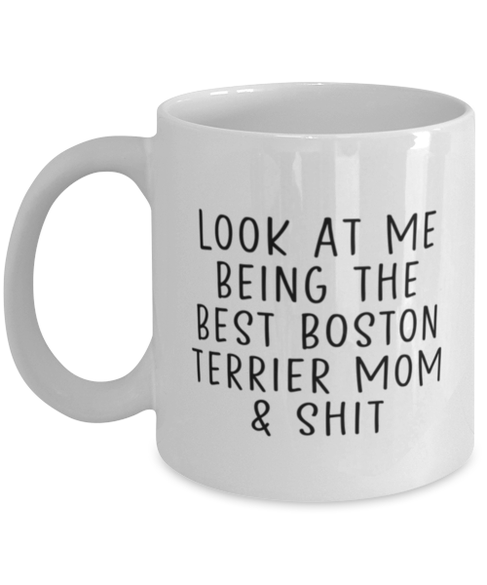 Boston Terrier Mom Funny Coffee Mug, Cup, Unique Gag Idea, Him Her