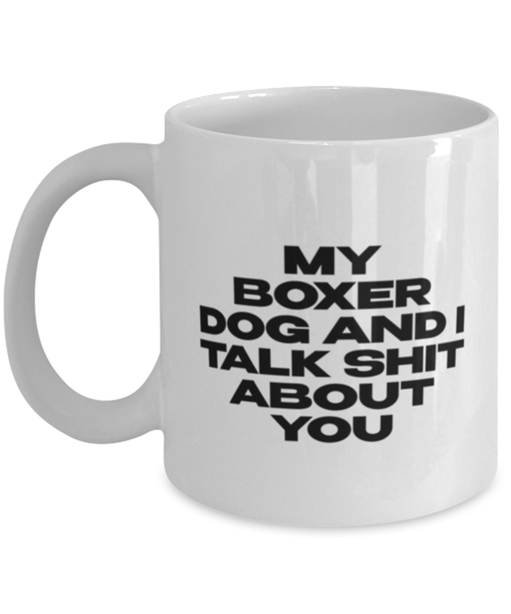 Boxer Dog Funny Coffee Mug, Cup, Unique Gag Idea, Him Her