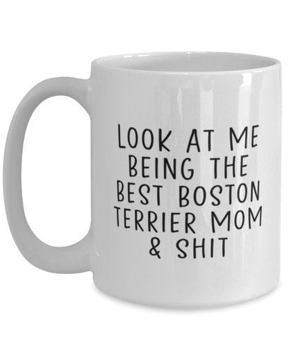 Boston Terrier Mom Funny Coffee Mug, Cup, Unique Gag Idea, Him Her